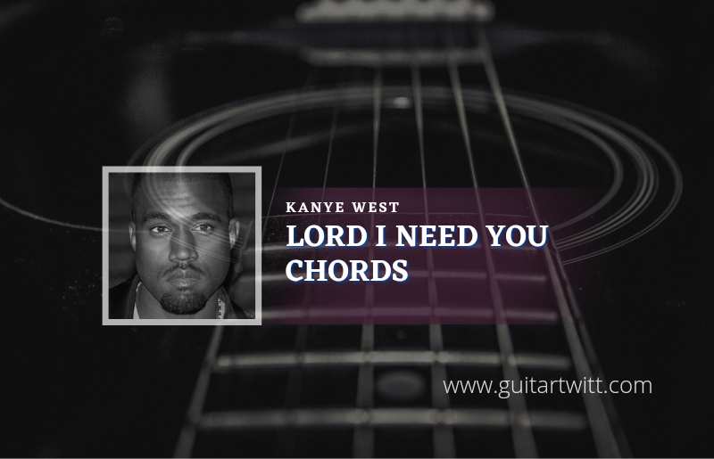 Lord I Need You chords by Kanye West 1