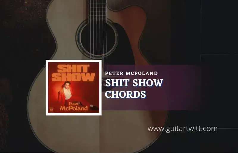 Shit Show Chords By Peter Mcpoland Guitartwitt