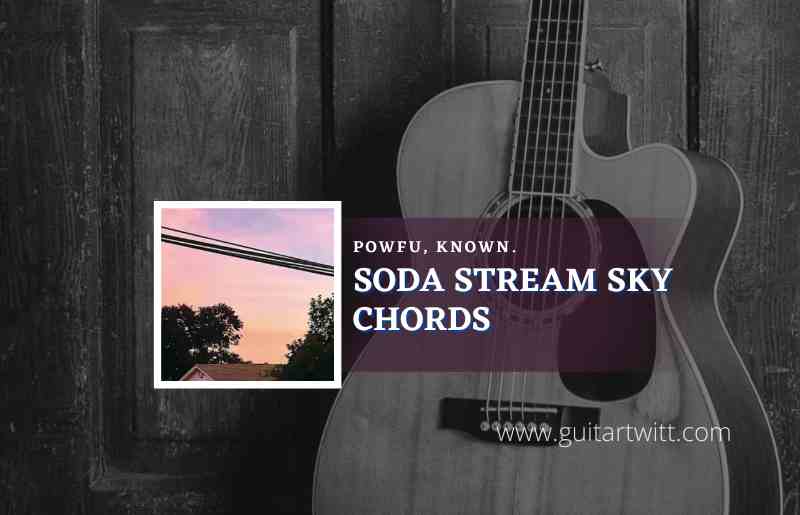 Soda Stream Sky chords by Powfu feat. KNOWN. 1