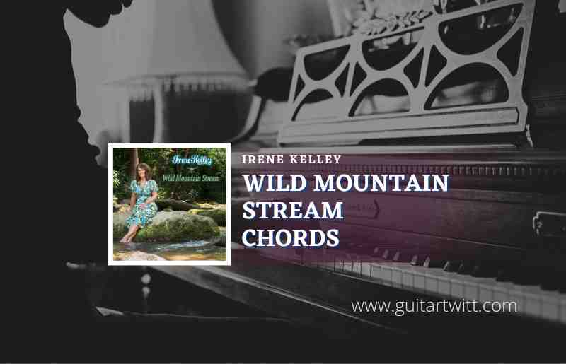 Wild Mountain Stream chords by Irene Kelley 1