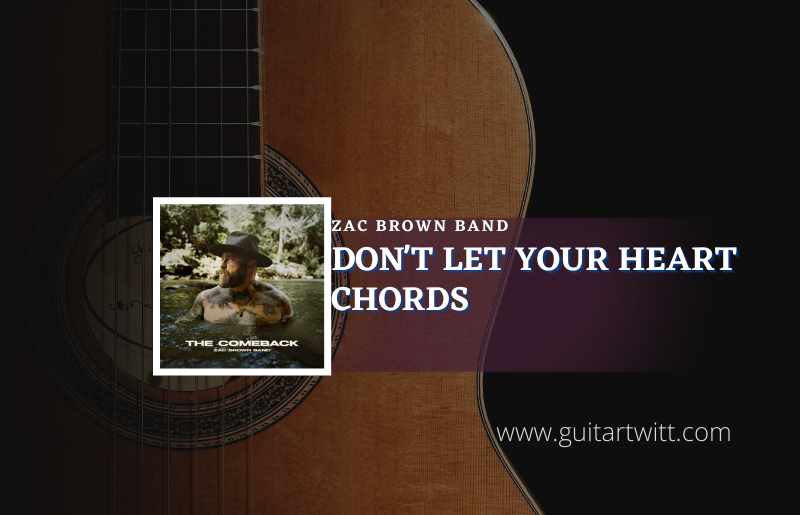 Dont Let Your Heart chords by Zac Brown Band 1
