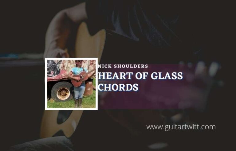 Heart Of Glass Chords By Nick Shoulders - Guitartwitt