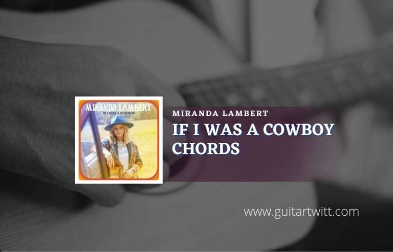 If I Was A Cowboy Chords By Miranda Lambert Guitartwitt