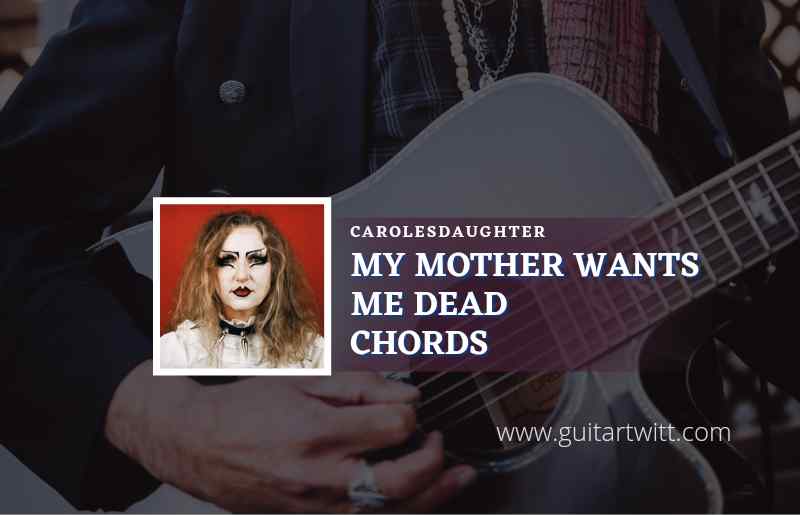 My Mother Wants Me Dead chords by carolesdaughter 1