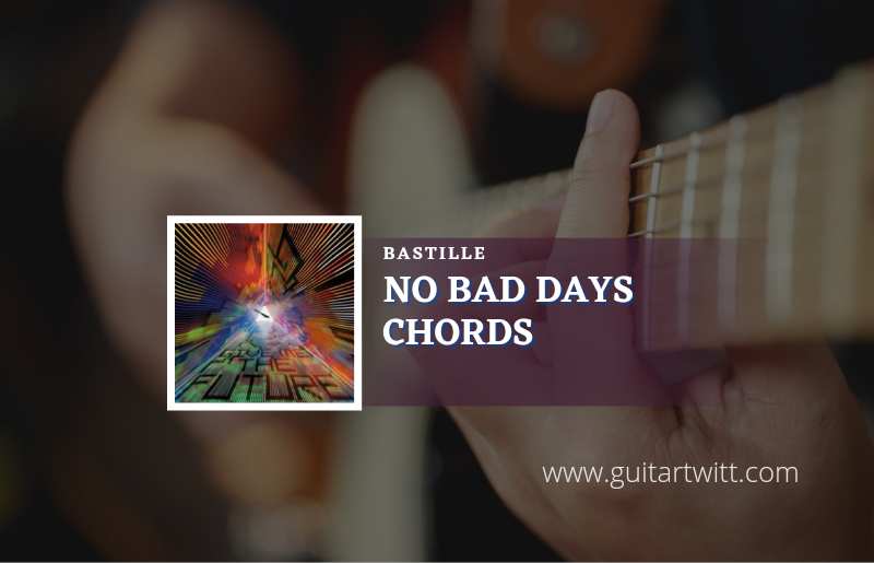 No Bad Days chords by Bastille 1