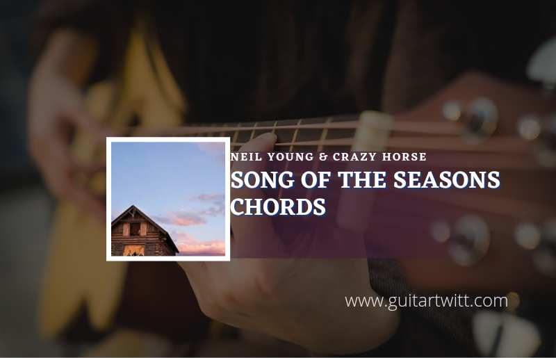 Song Of The Seasons chords by Neil Young & Crazy Horse 1