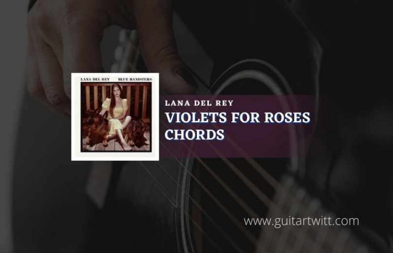 Violets For Roses Chords By Lana Del Rey Guitartwitt