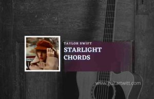 Starlight Chords Taylor Swift Taylors Version Guitartwitt