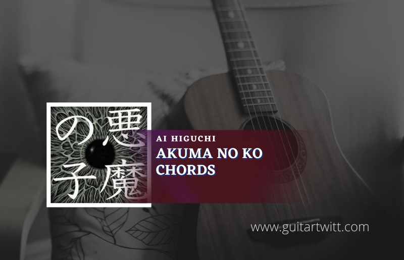 悪魔の子) Akuma No Ko Chords By Ai Higuchi - Guitartwitt