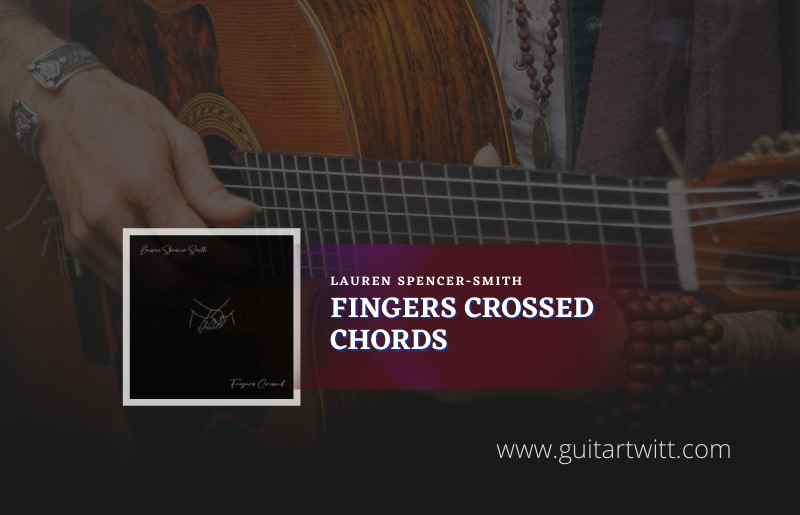 Fingers Crossed chords by Lauren Spencer-Smith 1