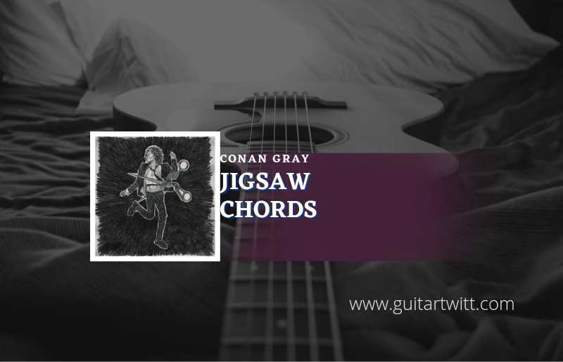Jigsaw Chords By Conan Gray - Guitartwitt