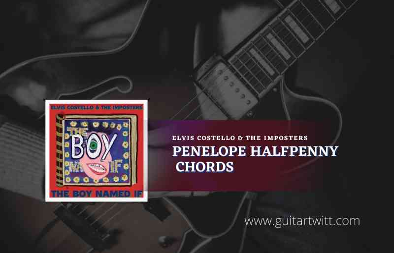 Penelope Halfpenny chords by Elvis Costello & The Imposters 1