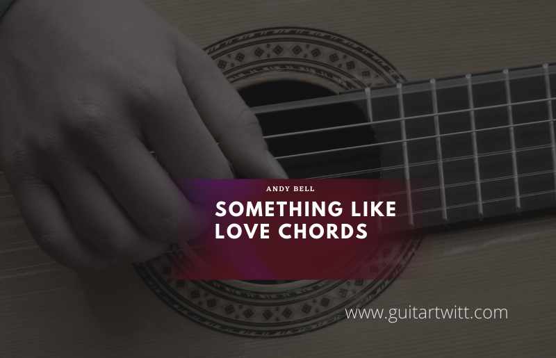 Something Like Love chords by Andy Bell 1