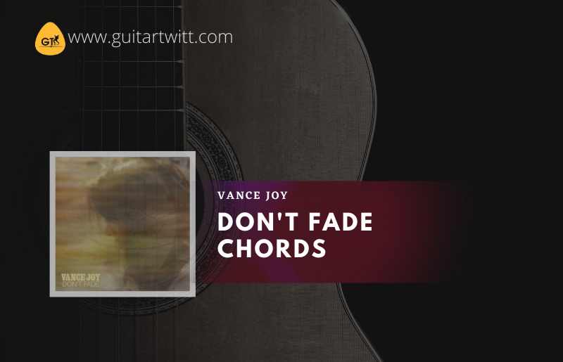 Don't Fade Chords