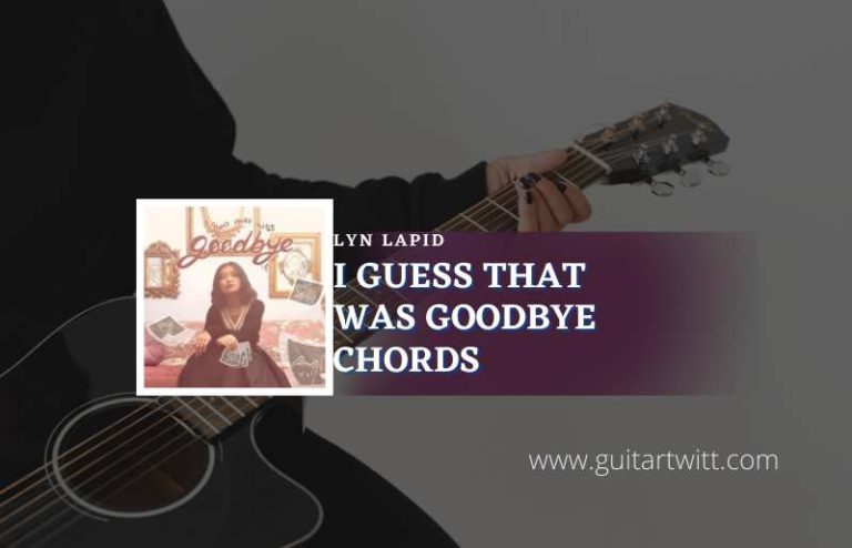 I Guess That Was Goodbye Chords By Lyn Lapid - Guitartwitt