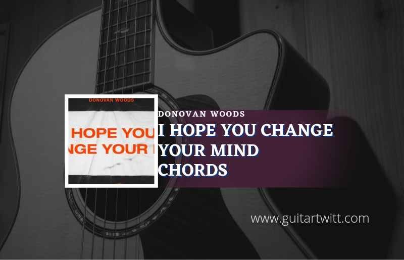 I Hope You Change Your Mind chords by Donovan Woods