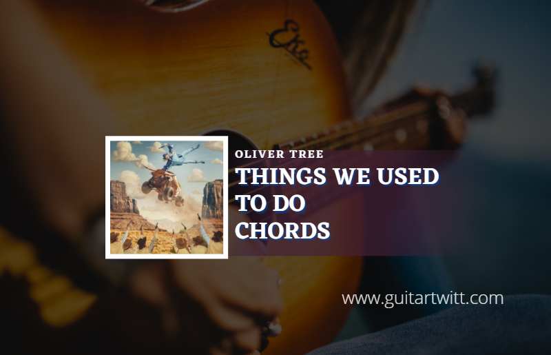 Things We Used To Do chords by Oliver Tree