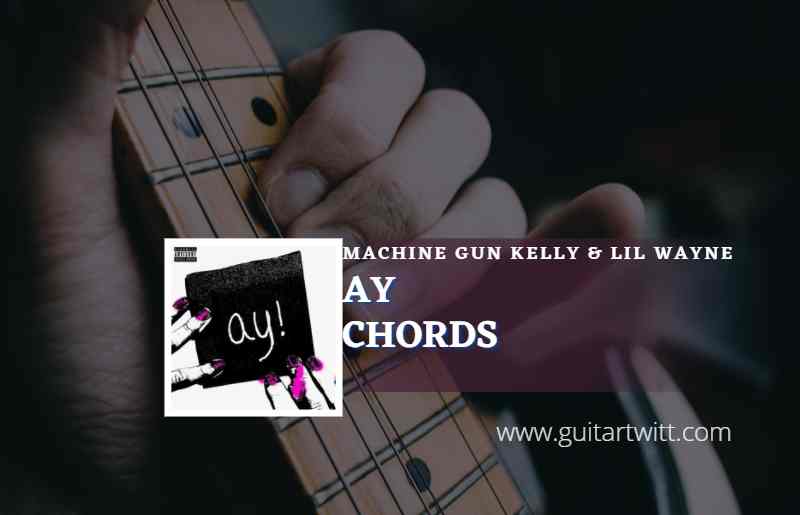 Ay Chords By Machine Gun Kelly - Guitartwitt