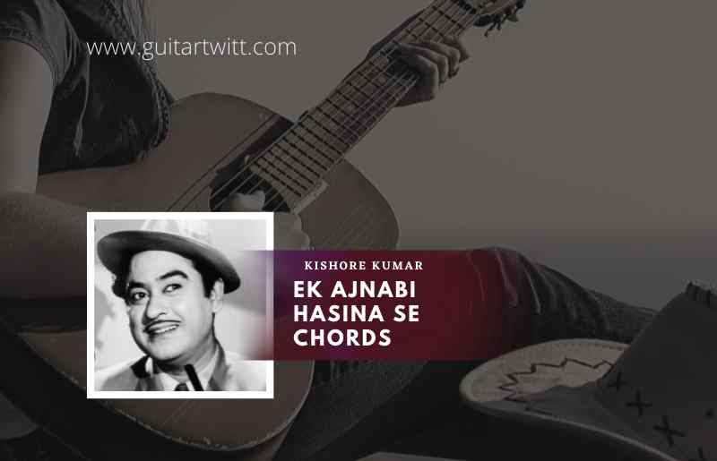 Ek Ajnabee Hasina Se Chords By Kishore Kumar