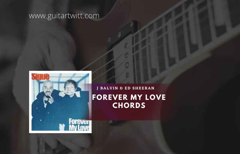 Forever My Love Chords by J Balvin & Ed Sheeran 1