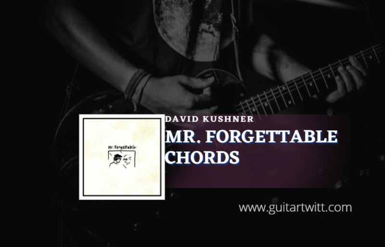 Mr Forgettable Chords By David Kushner Guitartwitt