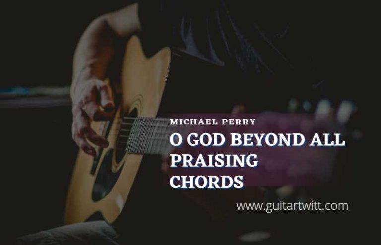 O God Beyond All Praising Chords By Michael Perry - Guitartwitt