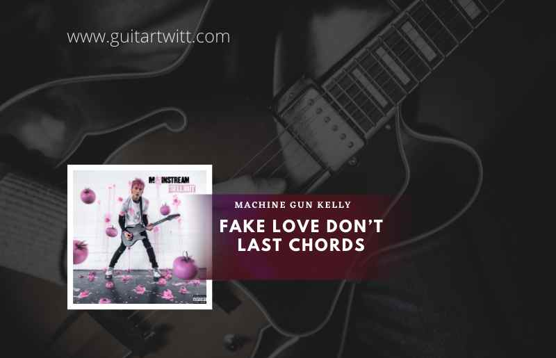 Machine Gun Kelly - Fake Love Don't Last Chords ft. iann dior 1