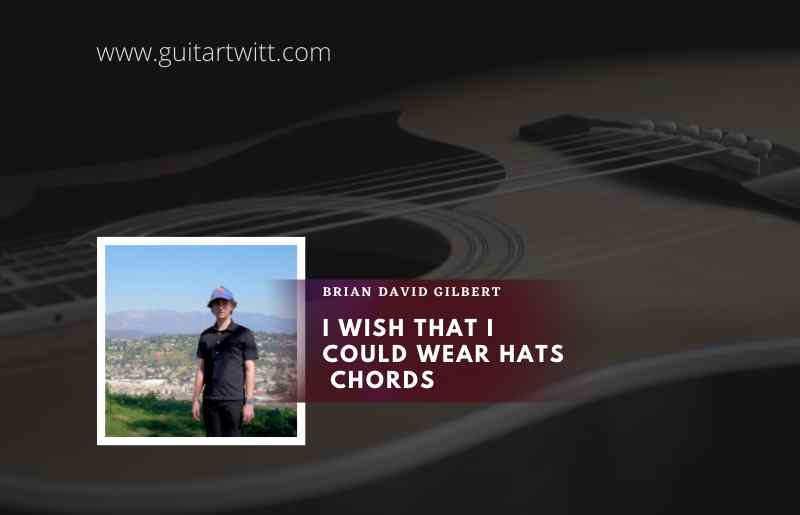 i wish that i could wear hats Chords