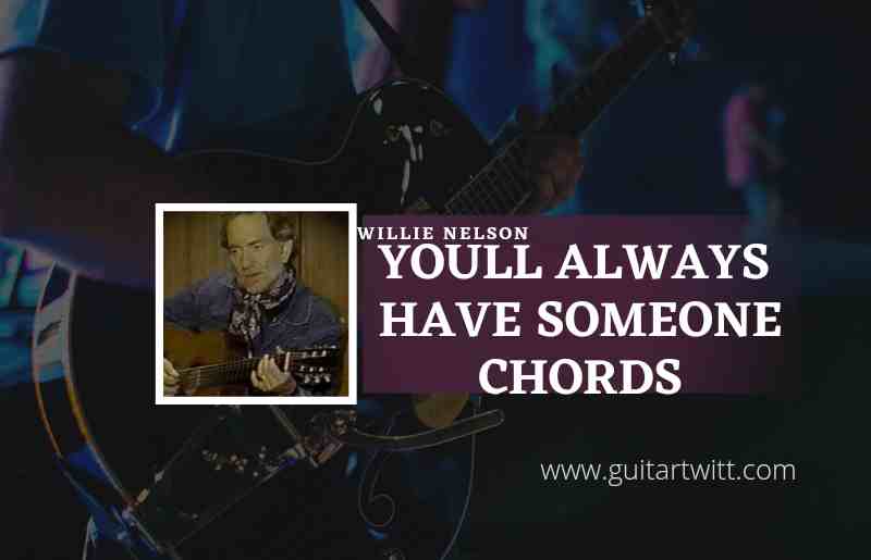 Youll Always Have Someone chords by Willie Nelson