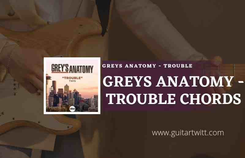 Greys Anatomy - Trouble chords by Misc Television/Twin 