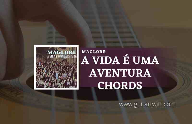 A Vida E Uma Aventura chords by Maglore