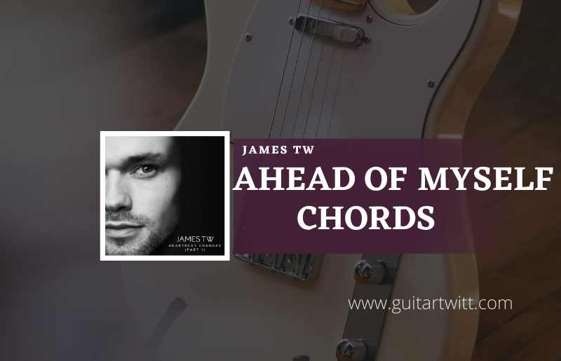 Ahead-Of-Myself-chords-by-James-T