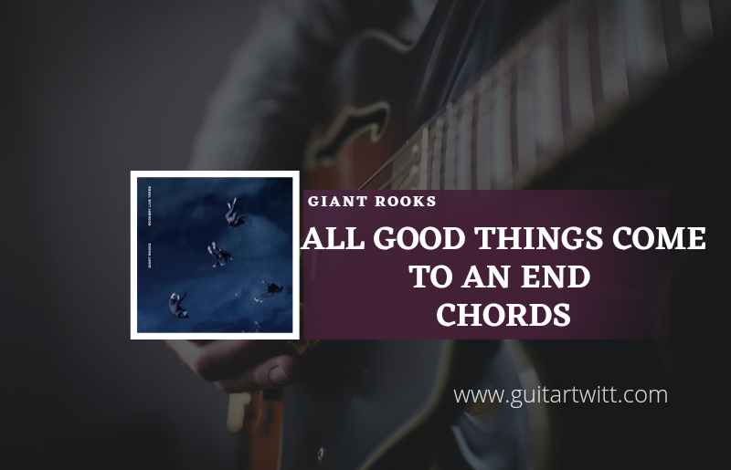 All Good Things Come To An End chords by Giant Rooks