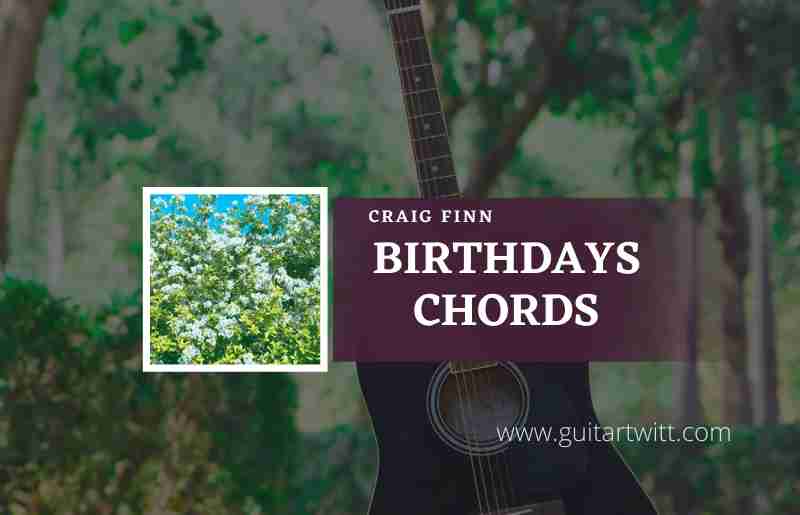 Birthdays Chords by Craig Finn