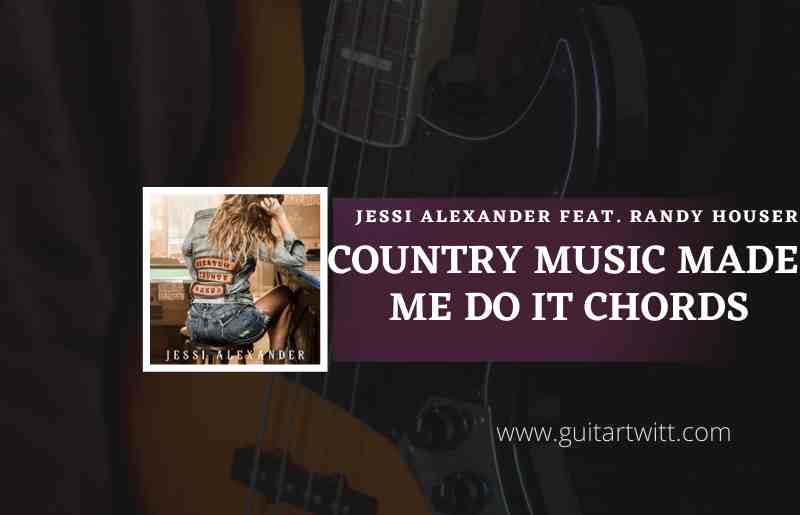 Country-Music-Made-Me-Do-It-Chords-by-Jessi-Alexander-feat.-Randy-Houser