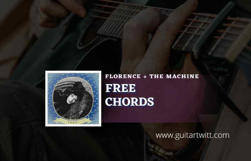 Free Chords By Florence + The Machine - Guitartwitt Free florence and the machine lyrics