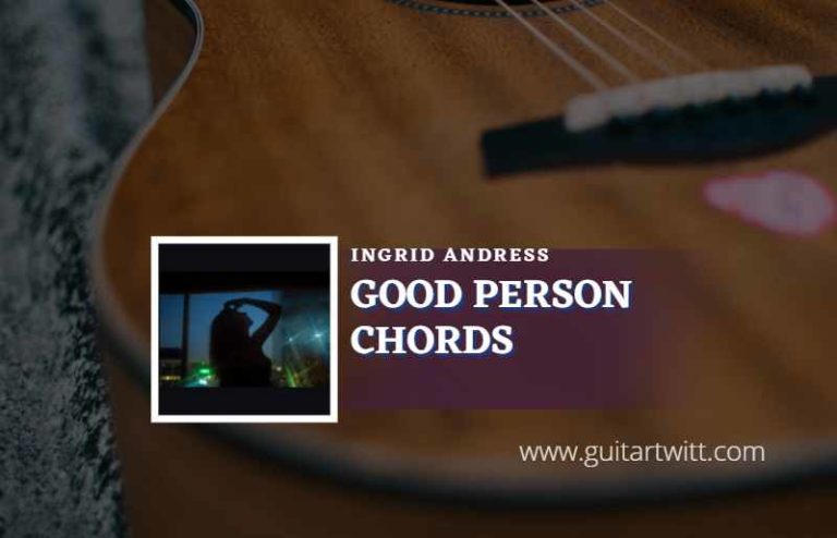 Good Person Chords By Ingrid Andress Guitartwitt 