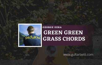 Adam & Eve Green Green Grass Lyrics George Ezra Lyric 