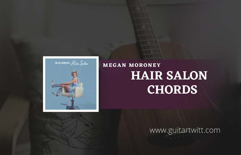 Hair-Salon-Chords-by-megan-moroney