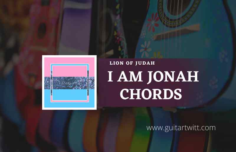 I Am Jonah Chords by Lion of Judah