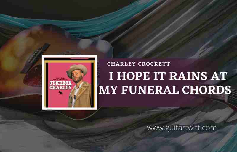 I Hope It Rains At My Funeral Chords by Charley Crockett