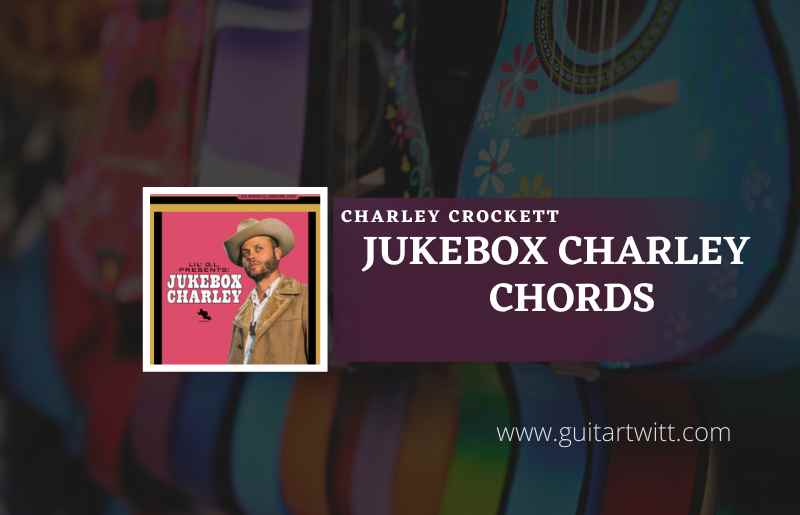 Jukebox Charley Chords by Charley Crockett