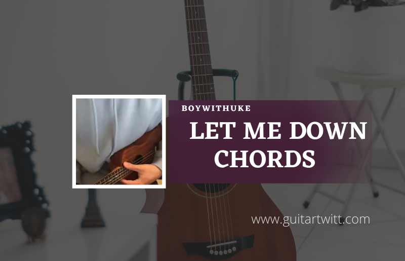 Let-Me-Down-Chords-by-BoyWithUke