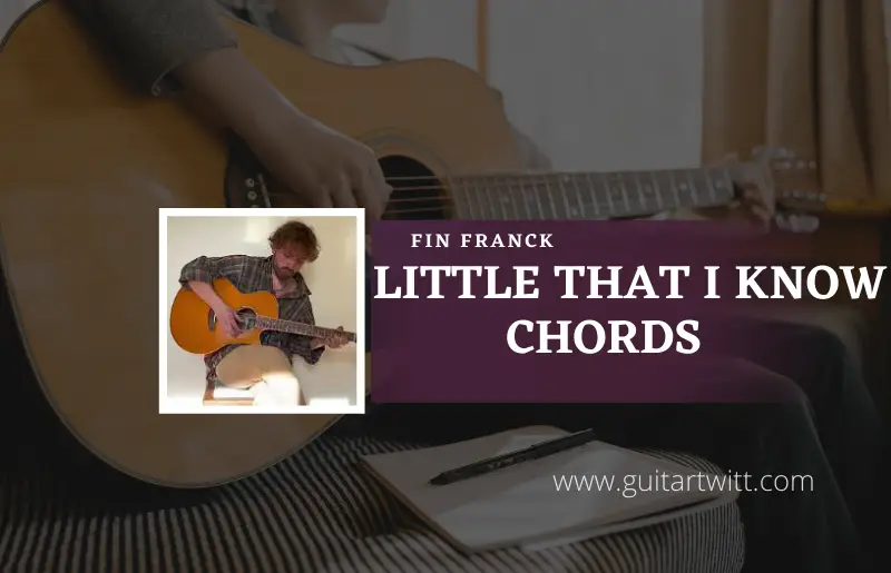 Little That I Know Chords by Fin Franck