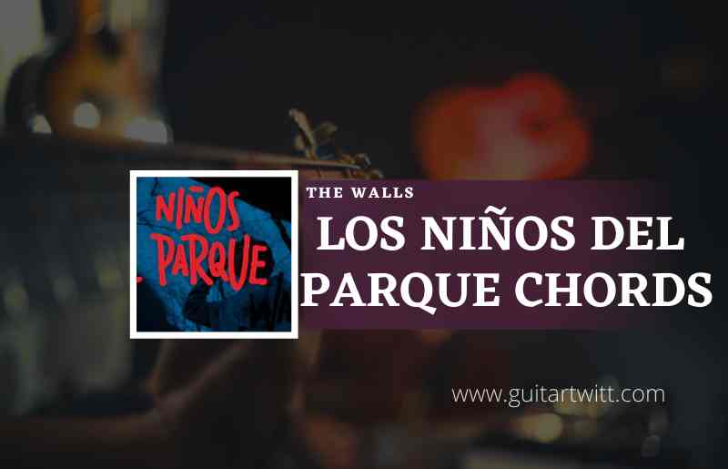 Los-Ninos-Del-Parque-chords-by-The-Walls