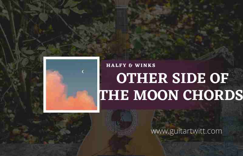 Other Side Of The Moon Chords by Halfy Winks