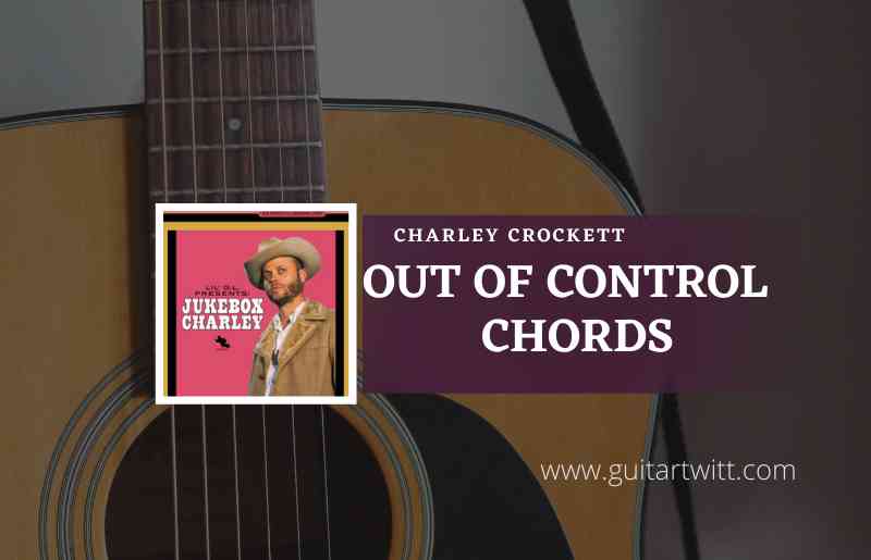 Out Of Control Chords by Charley Crockett