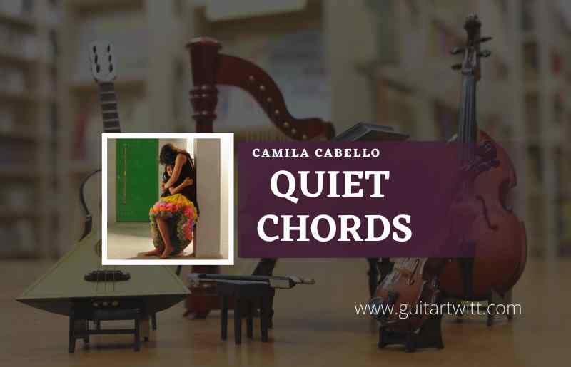 Quiet chords by Camila Cabello