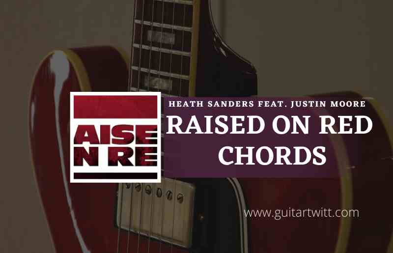 Raised-On-Red-chords-by-Heath-Sanders-feat.-Justin-Moore