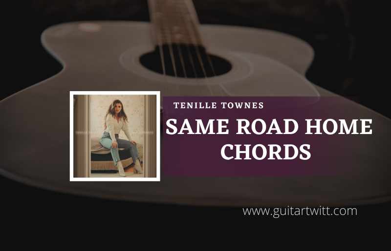 Same Road Home Chords by Tenille Townes